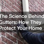The Science Behind Gutters  How They Protect Your Home