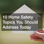 10 Home Safety Topics You Should Address Today