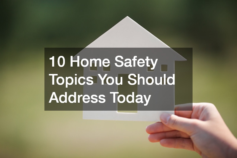 10 Home Safety Topics You Should Address Today