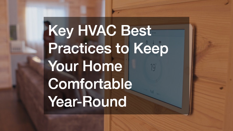 Key HVAC Best Practices to Keep Your Home Comfortable Year-Round