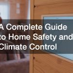 A Complete Guide to Home Safety and Climate Control